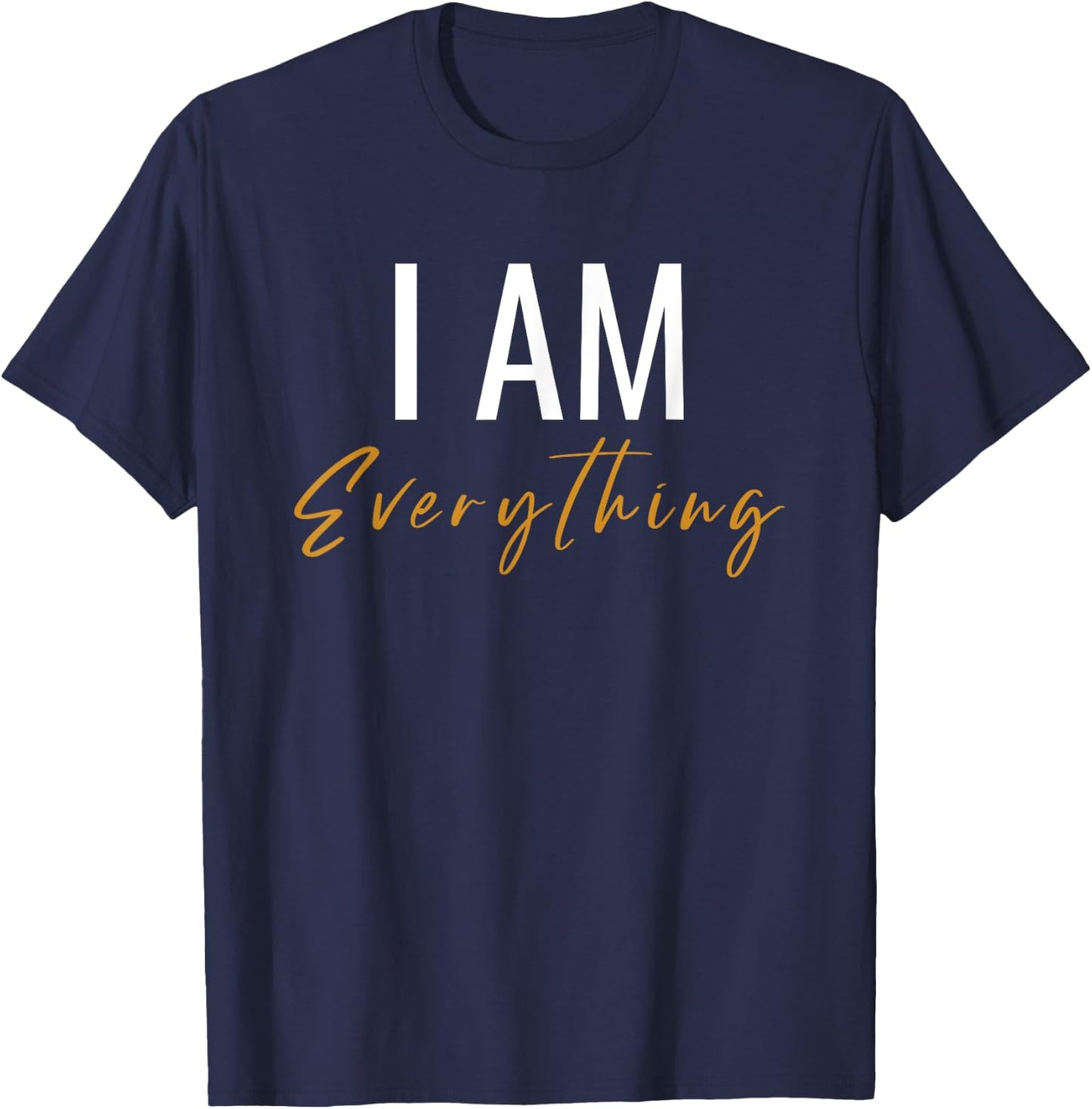 I Have Everything I Need I Am Everything Couples Matching T-Shirt - T-Shirt | Navy