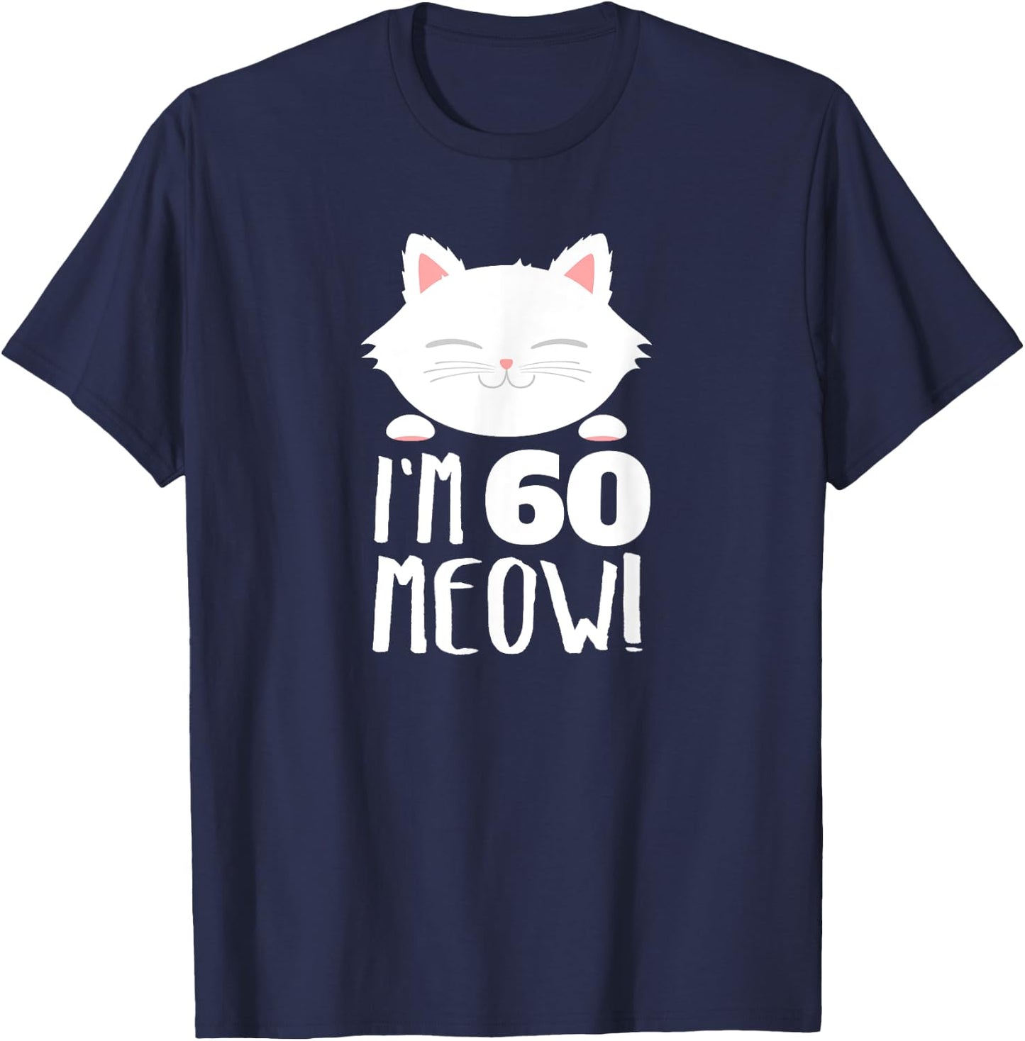 Cat Birthday Gift Woman 60th Birthday: Age 60th Year Meow! T-Shirt - T-Shirt | Navy