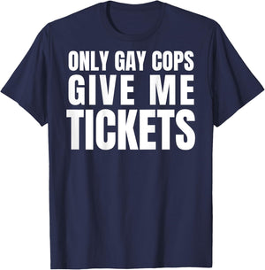 Only Gay Cops Give Me Tickets Shirt - design on back T-Shirt - T-Shirt | Navy