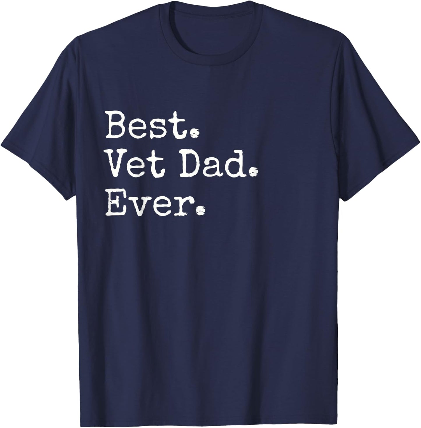 Best. Vet Dad. Ever. T-Shirt - T-Shirt | Navy