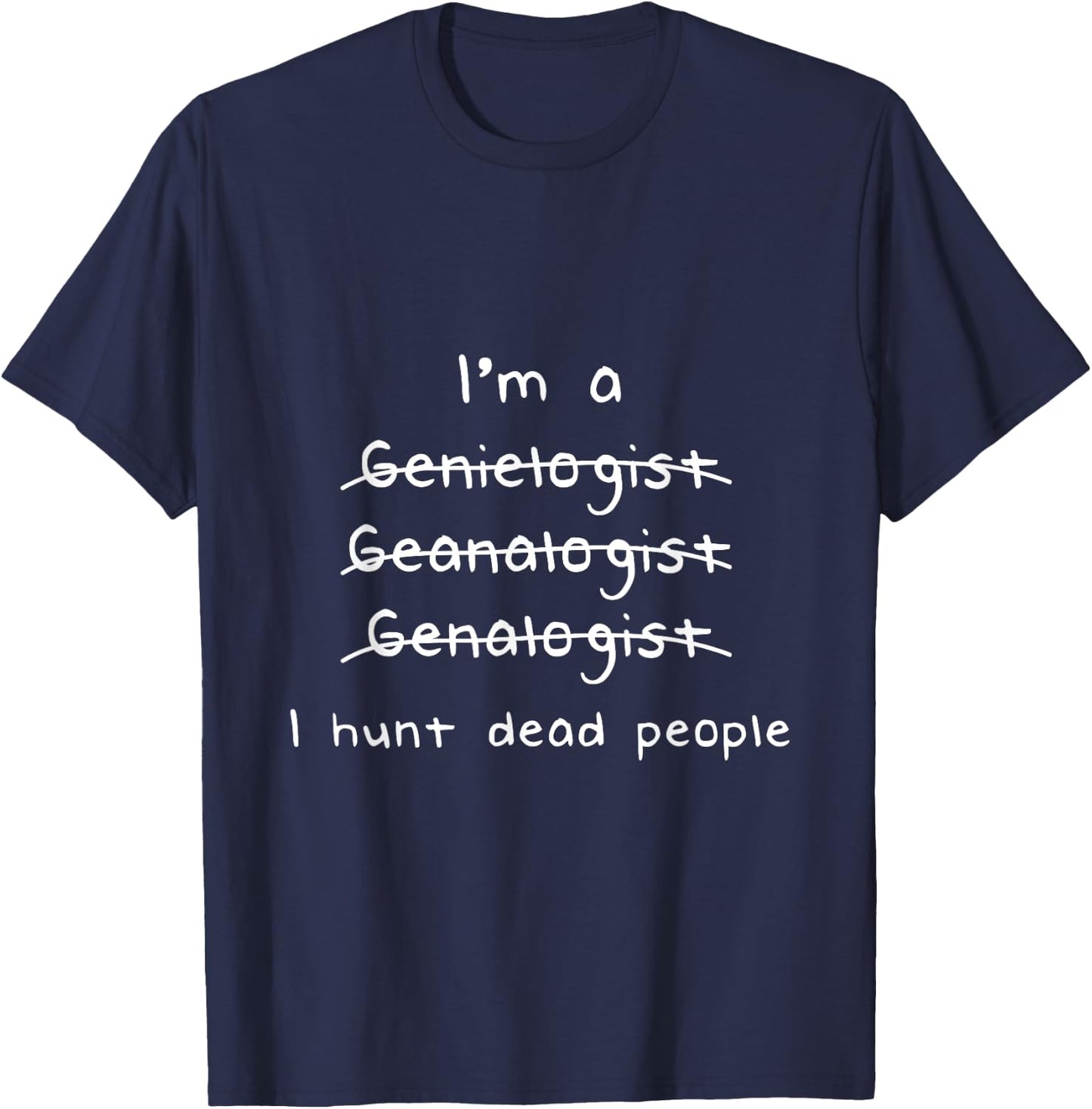 Genealogist I Hunt Dead People Genealogy Gift T-Shirt - T-Shirt | Navy