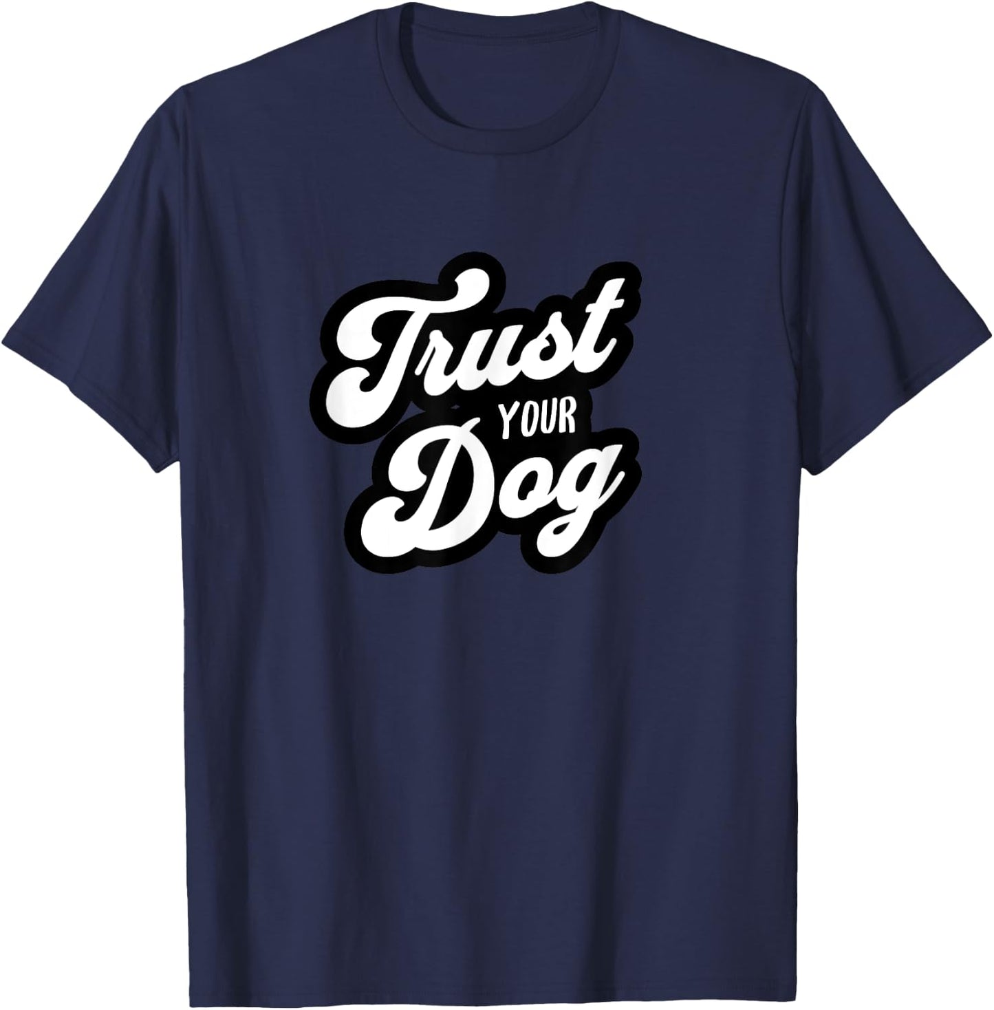 Trust Your Dog funny pet design T-Shirt - T-Shirt | Navy