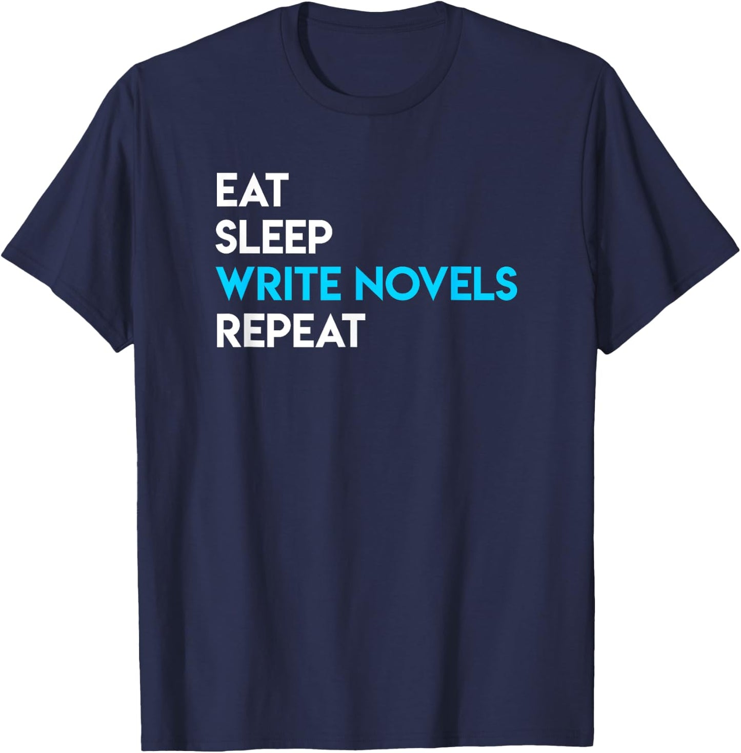 Eat Sleep Write - Writing Shirt Novel Writer Novelist T-Shirt - T-Shirt | Navy
