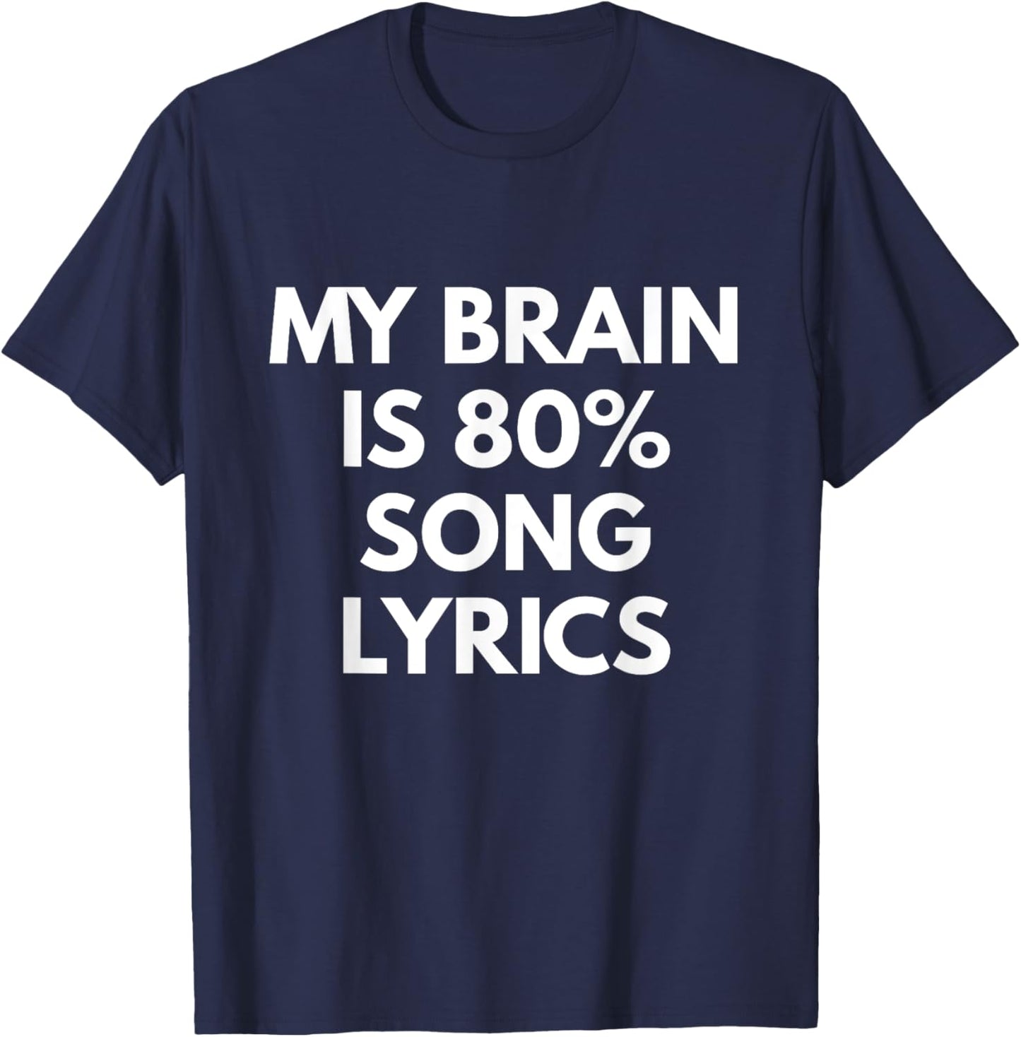My Brain is 80% Song Lyrics - Funny Music Life shirt T-Shirt - T-Shirt | Navy
