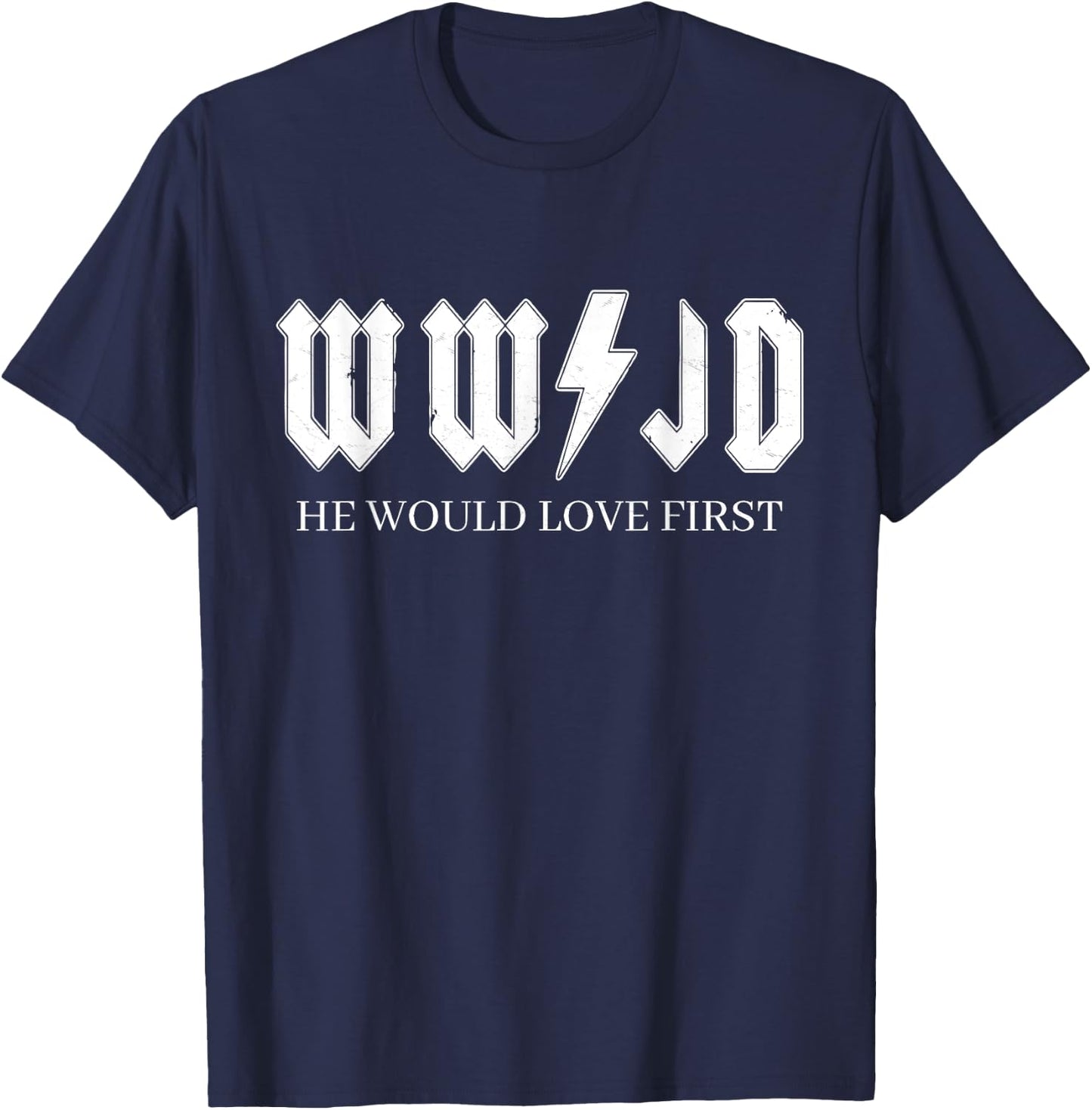 WWJD | What Would Jesus Do | He Would Love First T-Shirt - T-Shirt | Navy
