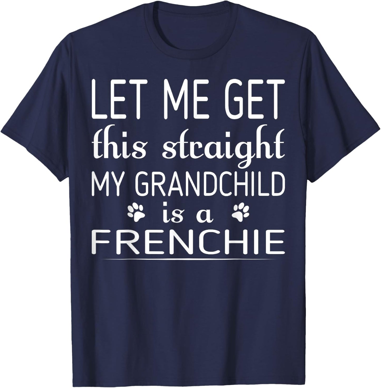 My Grandchild Is Frenchie Dog Pet Lovers Gift T-Shirt - T-Shirt | Navy