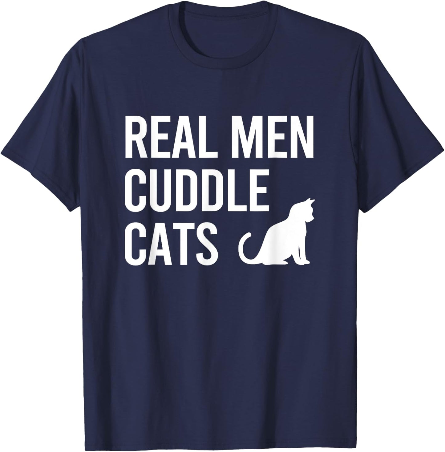 Real Men Cuddle Cats Funny Gift T-Shirt - T-Shirt | Navy