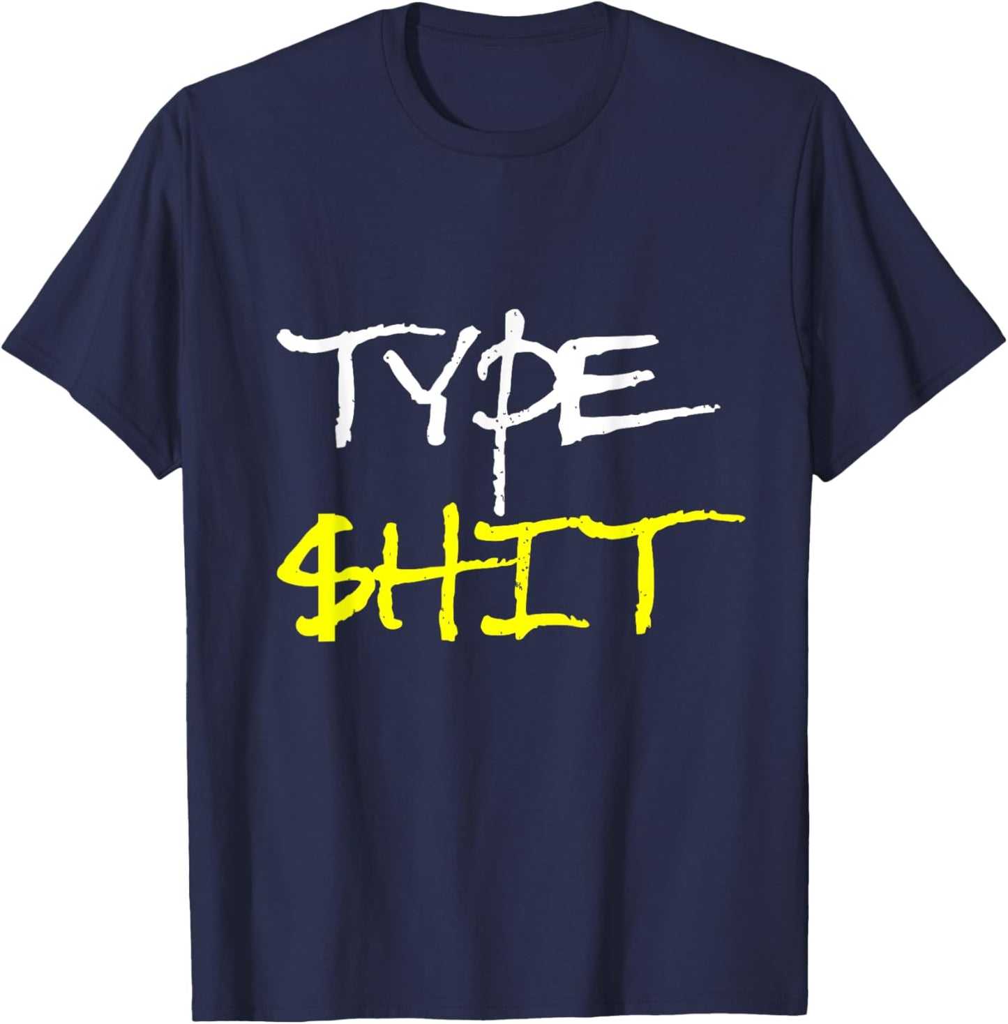 Type Shit Funny Rap Trap Music Hip Hop Saying Meme T-Shirt - T-Shirt | Navy