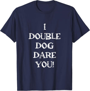 Funny Sarcastic Adult humor I double dog dare you quote T-Shirt - T-Shirt | Navy