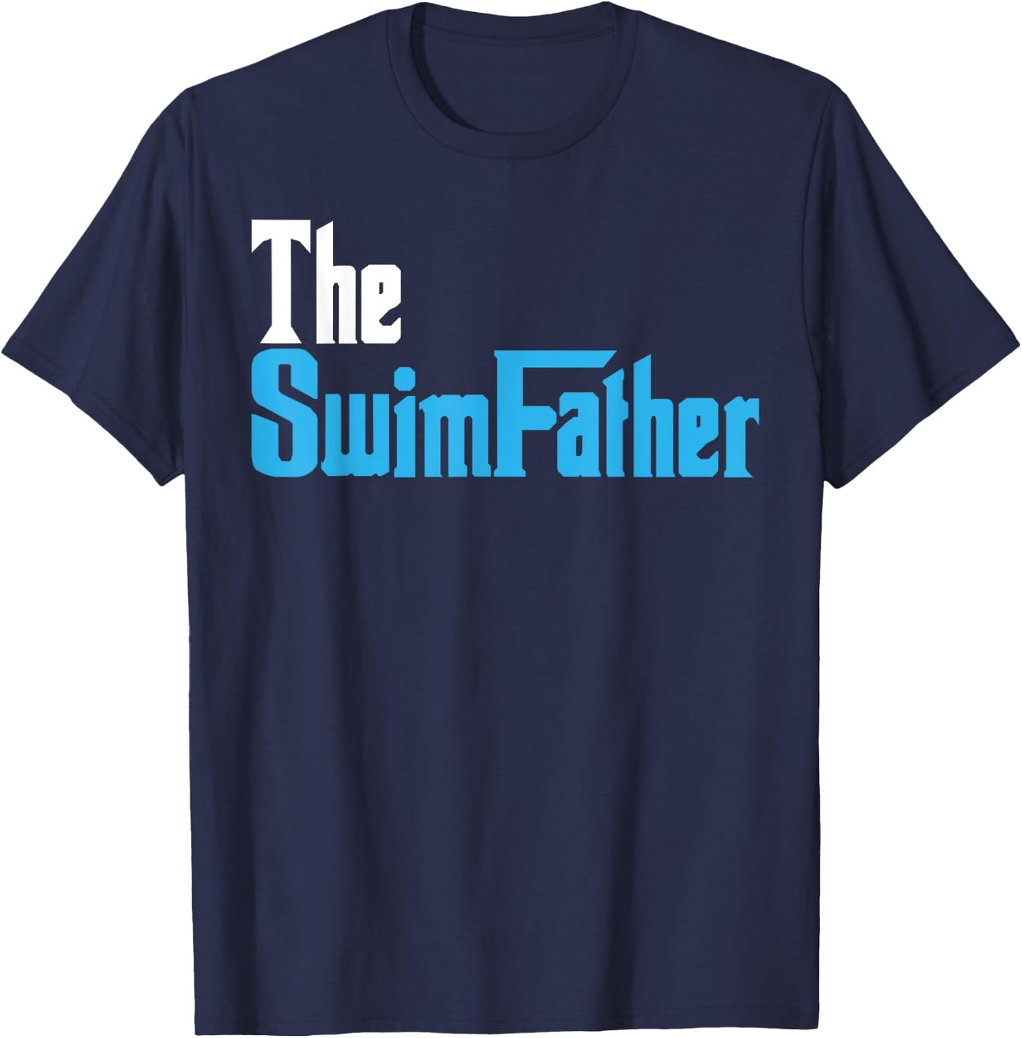The SwimFather Funny Saying for Swimming Fatehrs T-Shirt - T-Shirt | Navy