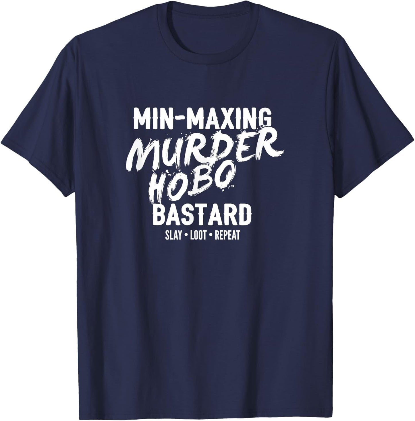 Min-Maxing Murder Hobo Bastard Fantasy RPG T-Shirt - T-Shirt | Navy