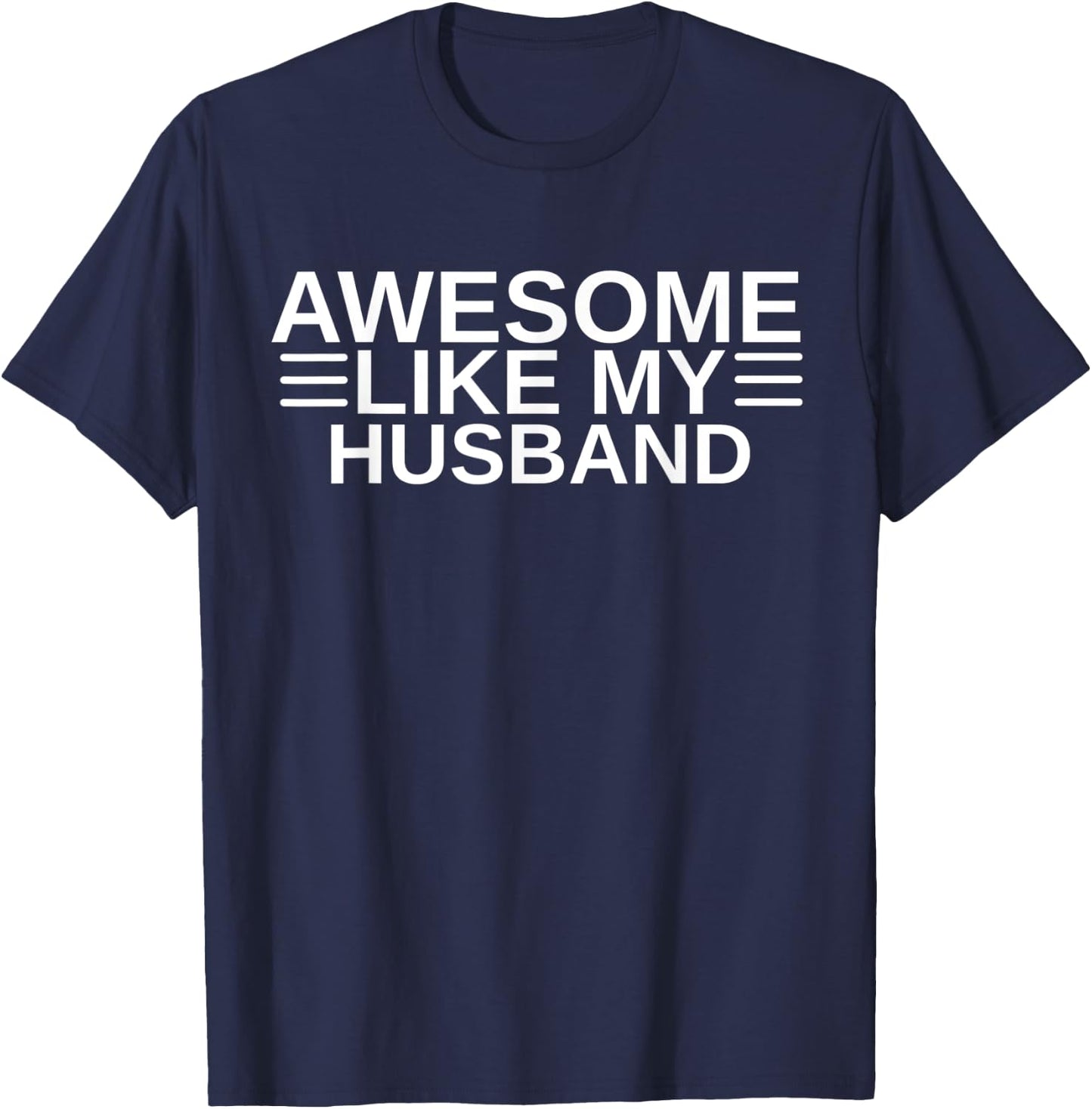 Awesome Like My Husband I Love My Husband Wife Anniversary T-Shirt - T-Shirt | Navy