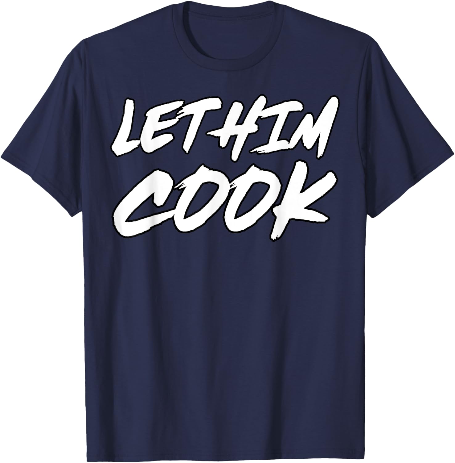 Let Him Cook Funny Ironic Meme T-Shirt - T-Shirt | Navy