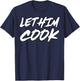 Let Him Cook Funny Ironic Meme T-Shirt - T-Shirt | Navy