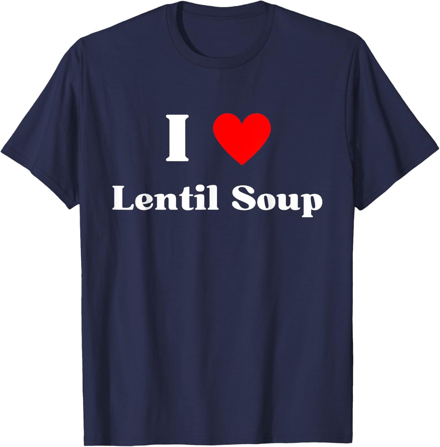 Fun Graphic -I love Lentil Soup T-Shirt - T-Shirt | Navy