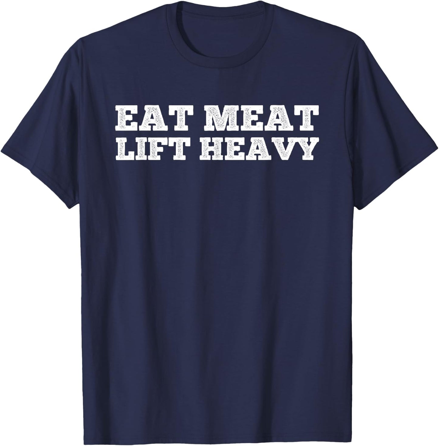 Eat Meat Lift Heavy Funny Carnivore Diet Weight Lifter Gym T-Shirt - T-Shirt | Navy