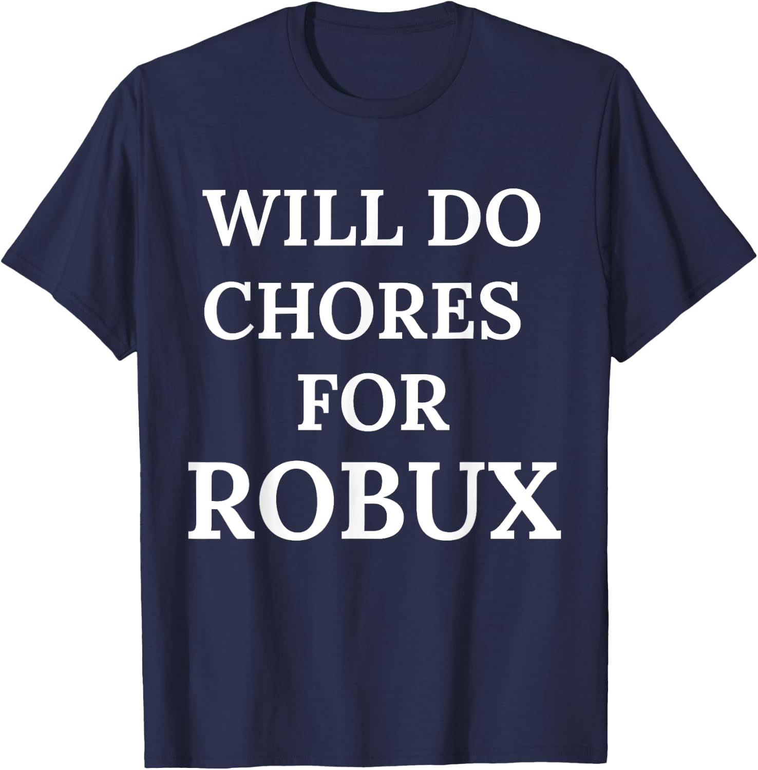 Will Do Chores for Robux Funny Robux T-Shirt - T-Shirt | Navy