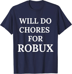 Will Do Chores for Robux Funny Robux T-Shirt - T-Shirt | Navy