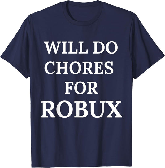 Will Do Chores for Robux Funny Robux T-Shirt - T-Shirt | Navy