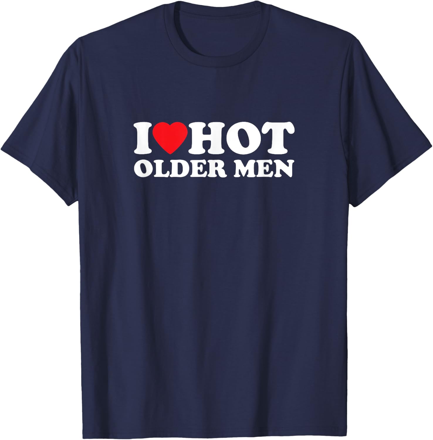 I Love Hot Older Men | Lustiges T-Shirt - T-Shirt | Navy