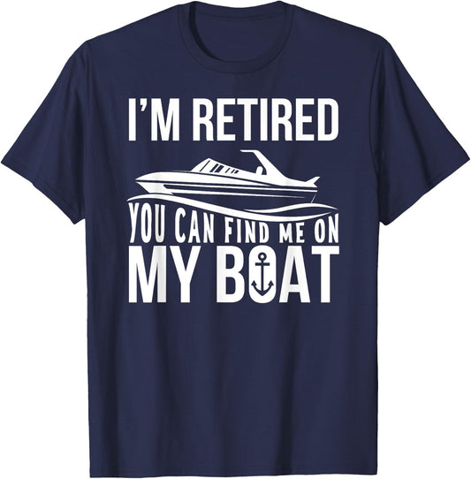Im Retired You can find me on My Boat Retirement Shirt Funny T-Shirt - T-Shirt | Navy
