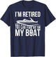 Im Retired You can find me on My Boat Retirement Shirt Funny T-Shirt - T-Shirt | Navy