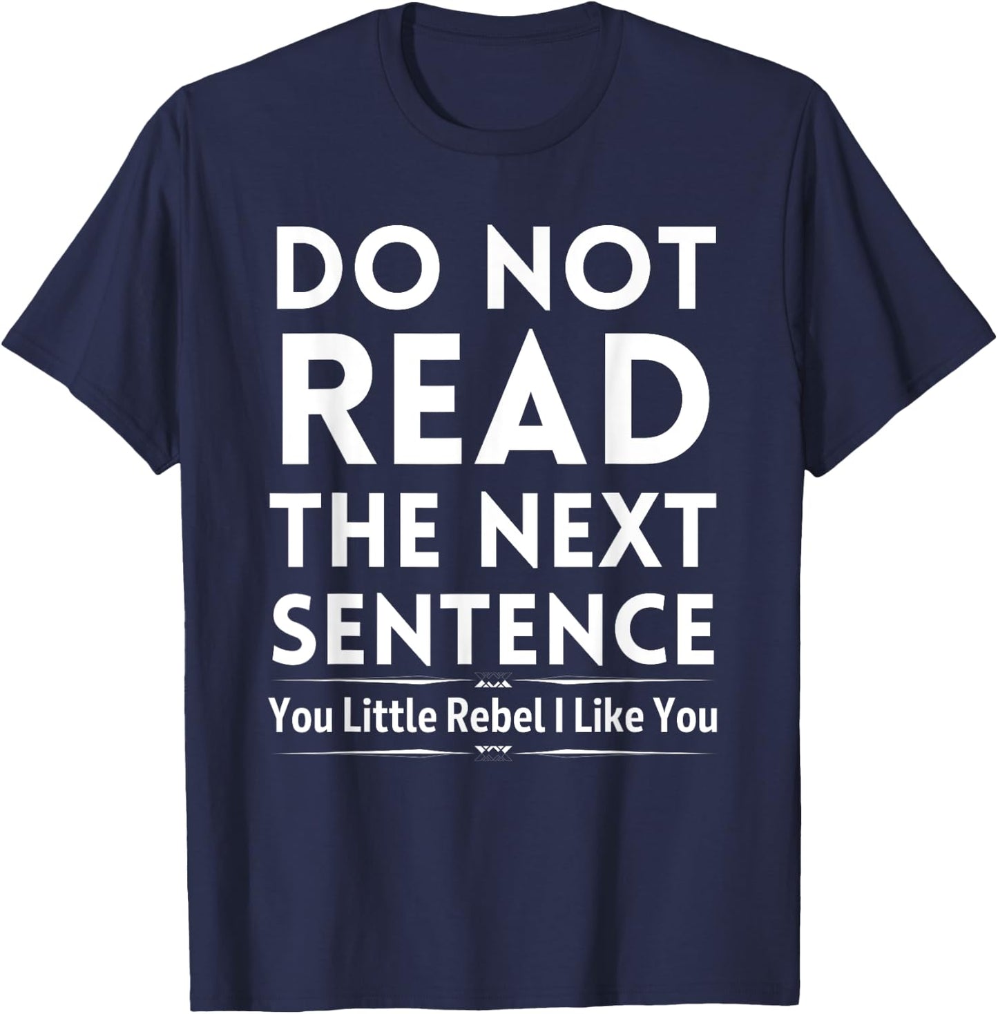 Do Not Read The Next Sentence T-Shirt - T-Shirt | Navy