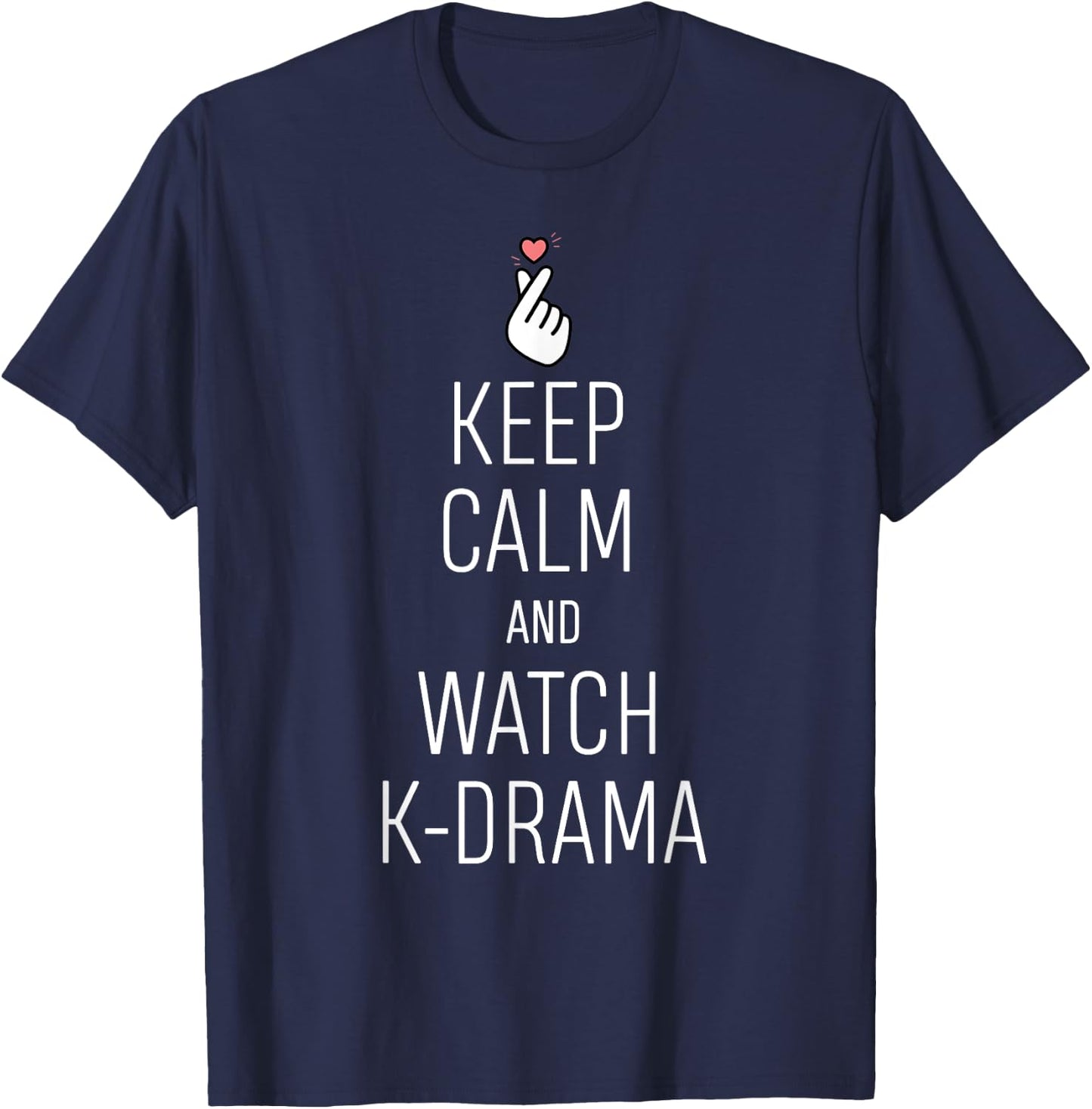 Keep Calm And Watch K-Drama K-Drama Addict T-Shirt - T-Shirt | Navy