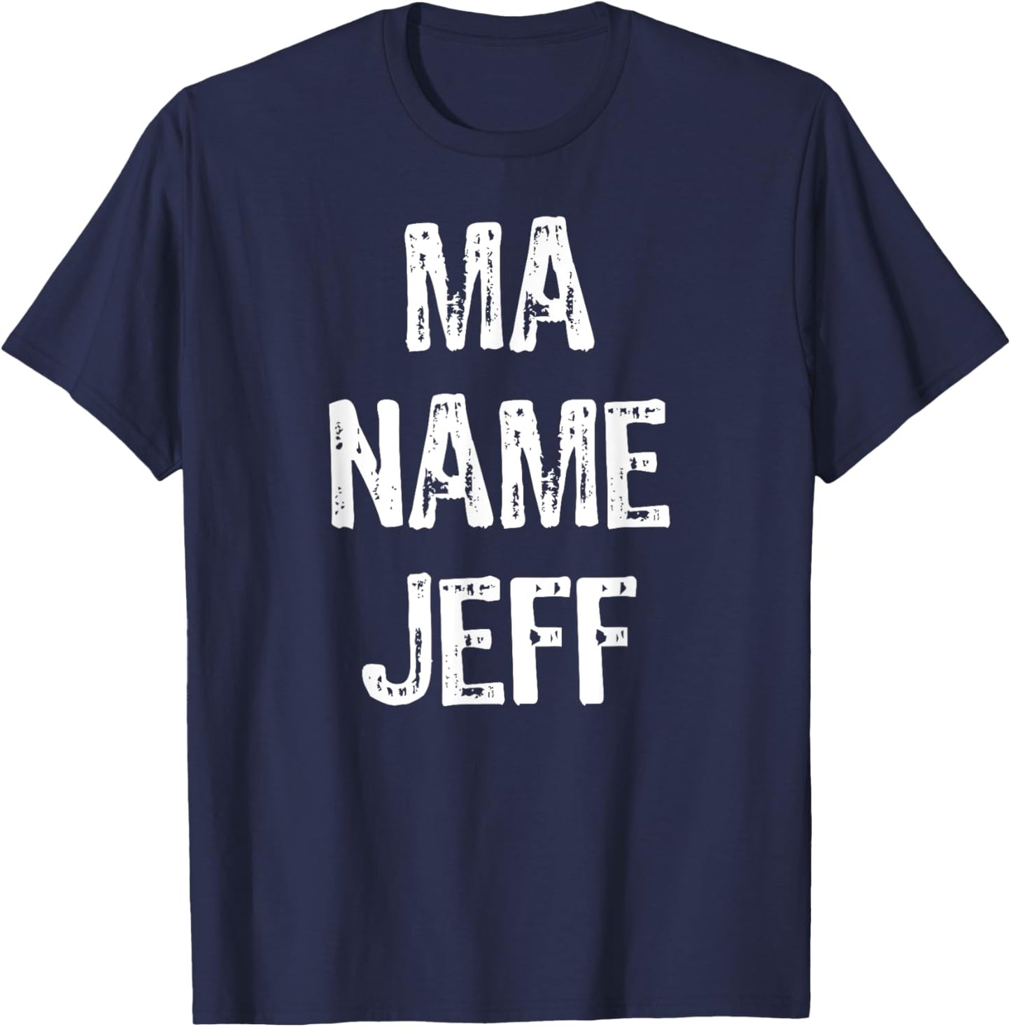 Ma Name Jeff Funny Text T Shirt T-Shirt - T-Shirt | Navy