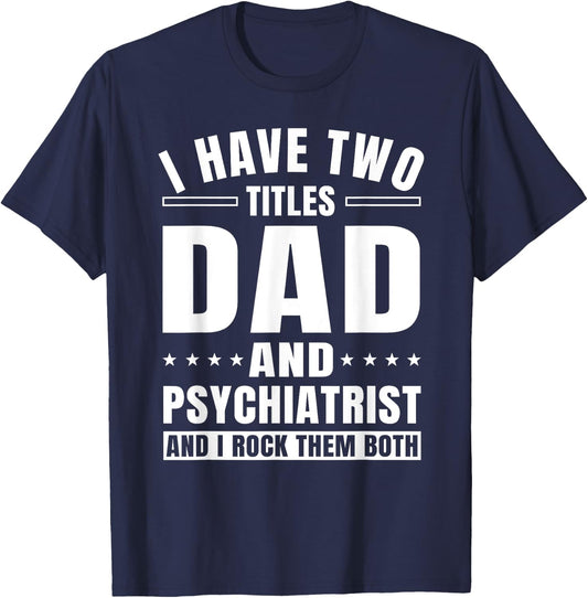 Psychiatrist Dad MD Psychiatry Mental Doctor Father's Day T-Shirt - T-Shirt | Navy