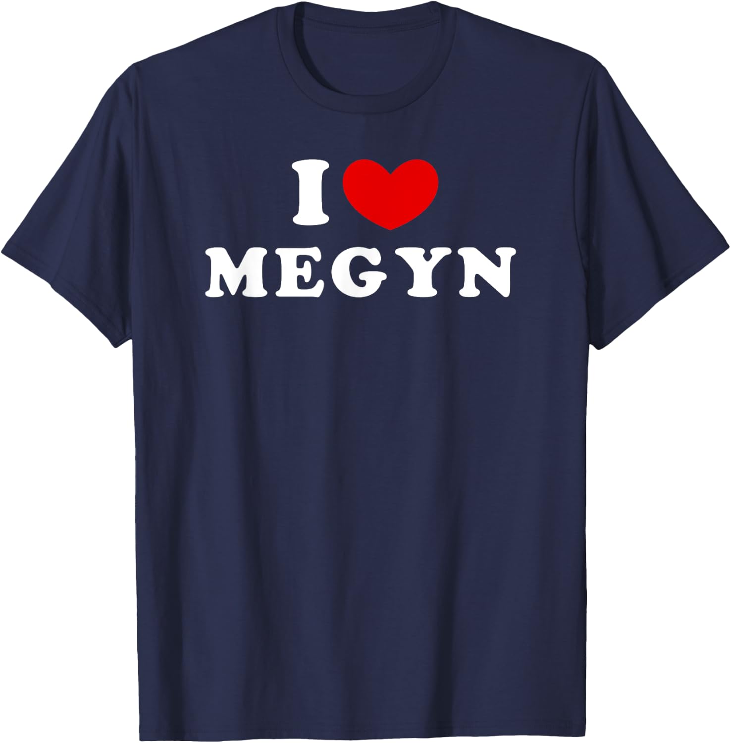 I Love Megyn, I Heart Megyn T-Shirt - T-Shirt | Navy