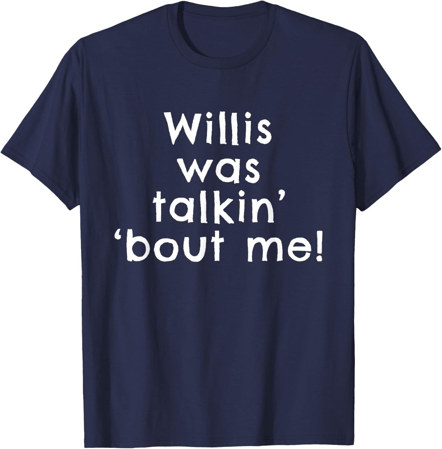 Funny Retro Old School TV Show Phrase Willis Was Talkin Bout T-Shirt - T-Shirt | Navy