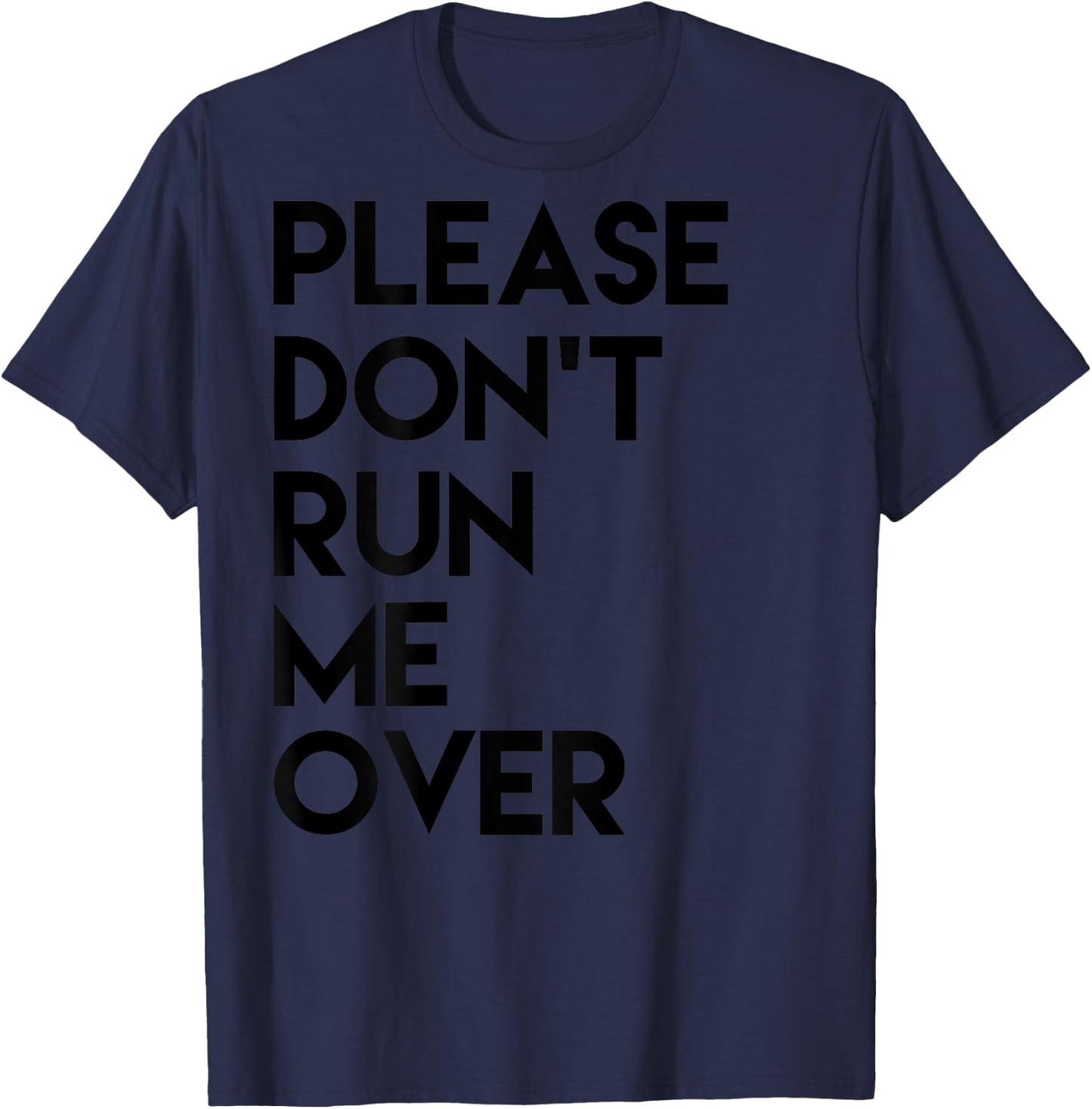 Please Dont Run Me Over T-Shirt - T-Shirt | Navy