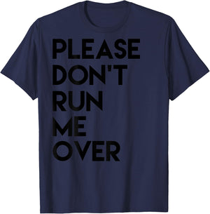 Please Dont Run Me Over T-Shirt - T-Shirt | Navy
