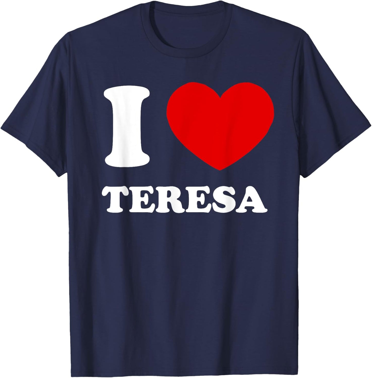 I Love Teresa I Heart Teresa Funny Teresa T-Shirt - T-Shirt | Navy