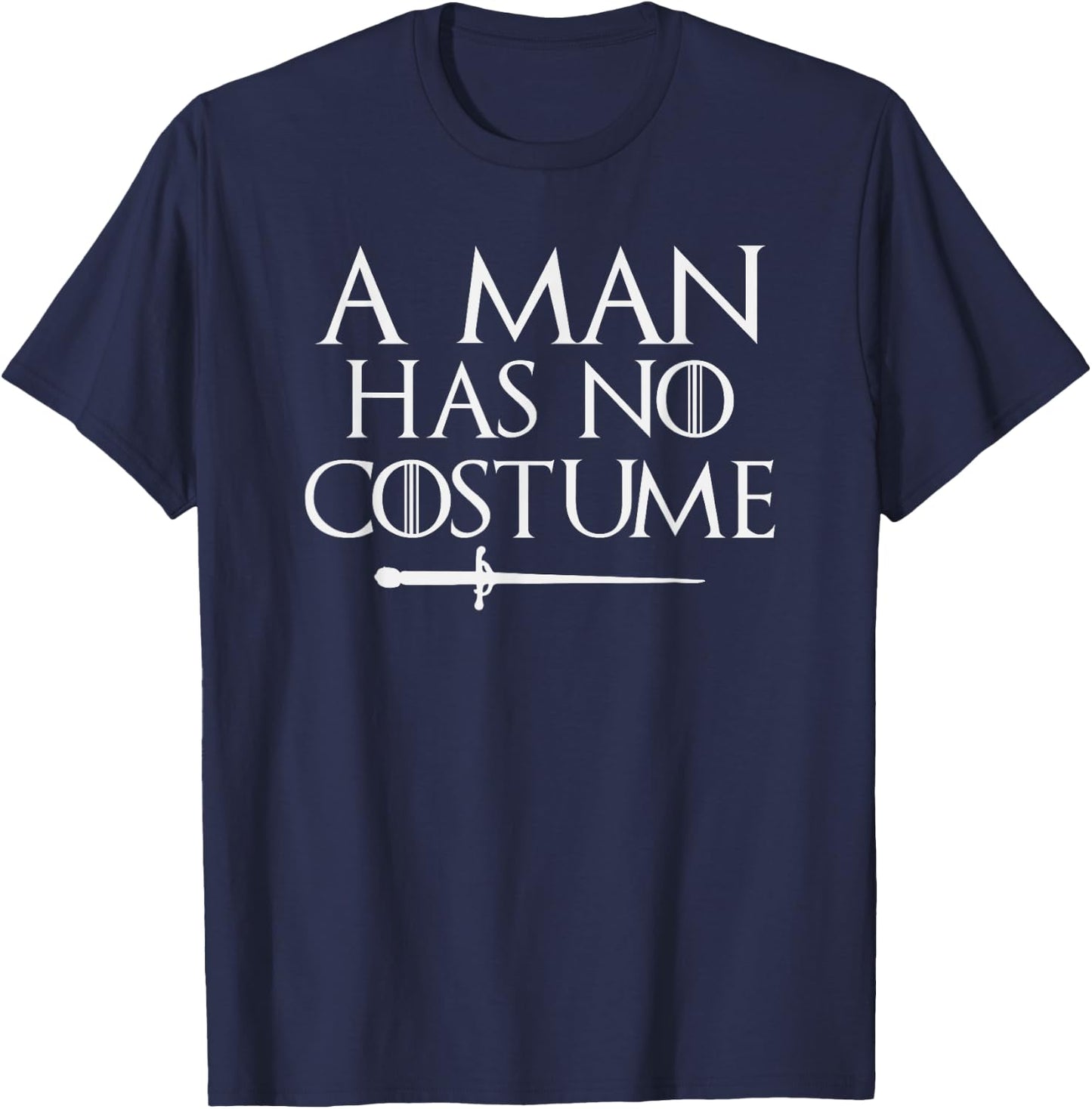 A Man Has No Costume Shirt Funny Holiday Party T-Shirt - T-Shirt | Navy