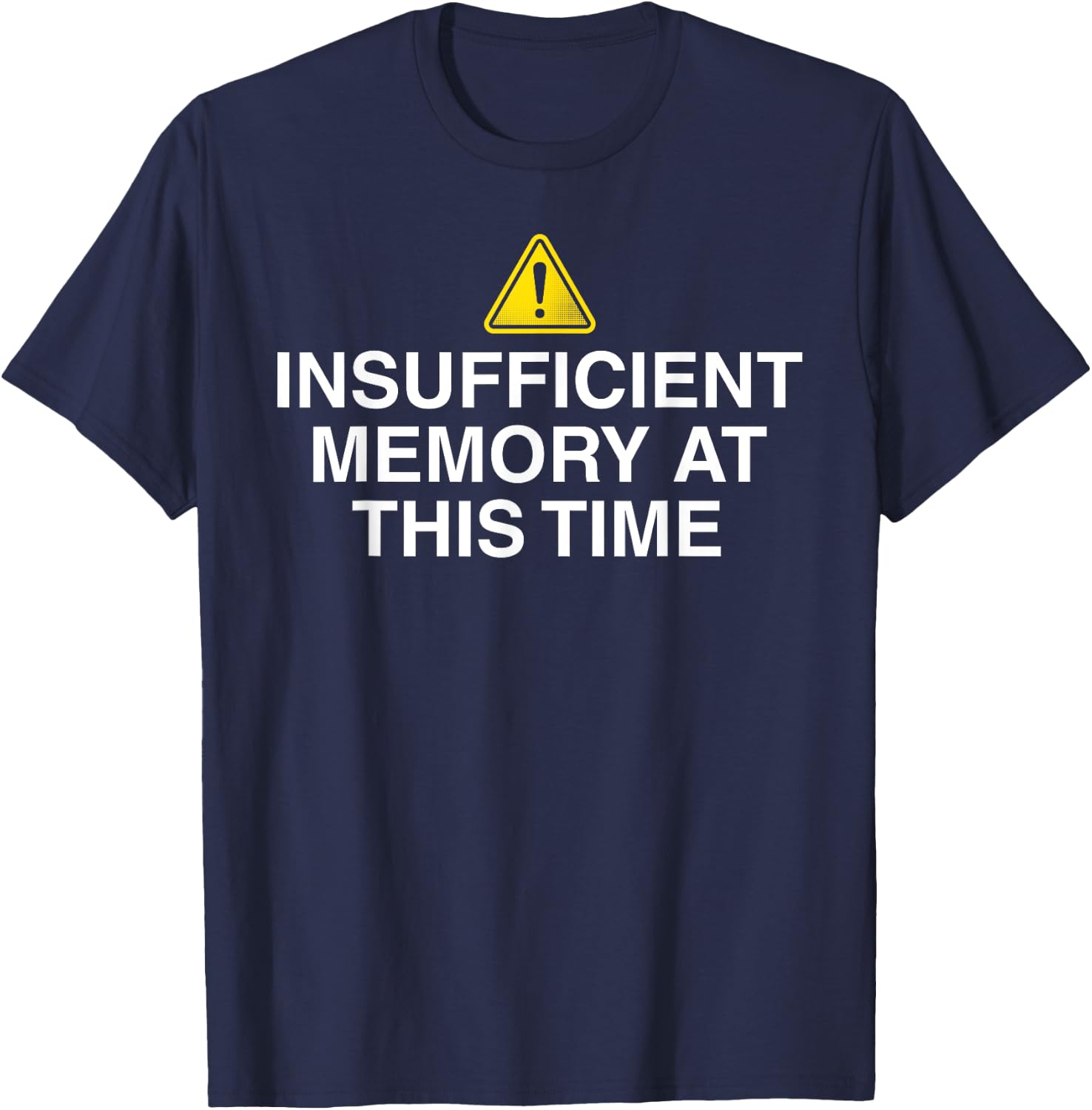 Insufficient memory at this time - nerdy and geeky gift T-Shirt - T-Shirt | Navy