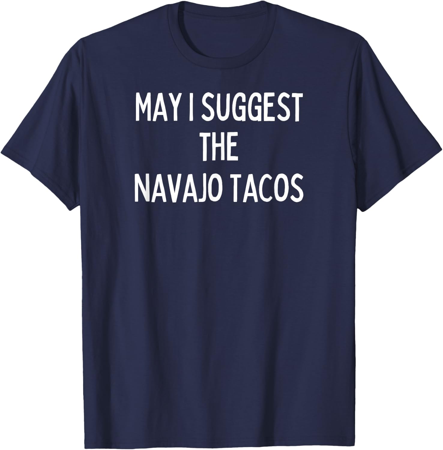 Soul Food Gifts-May I Suggest The Navajo Tacos T-Shirt - T-Shirt | Navy
