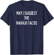 Soul Food Gifts-May I Suggest The Navajo Tacos T-Shirt - T-Shirt | Navy