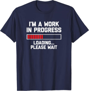 I'm A Work In Progress (Loading... Please Wait) Funny T-Shirt - T-Shirt | Navy