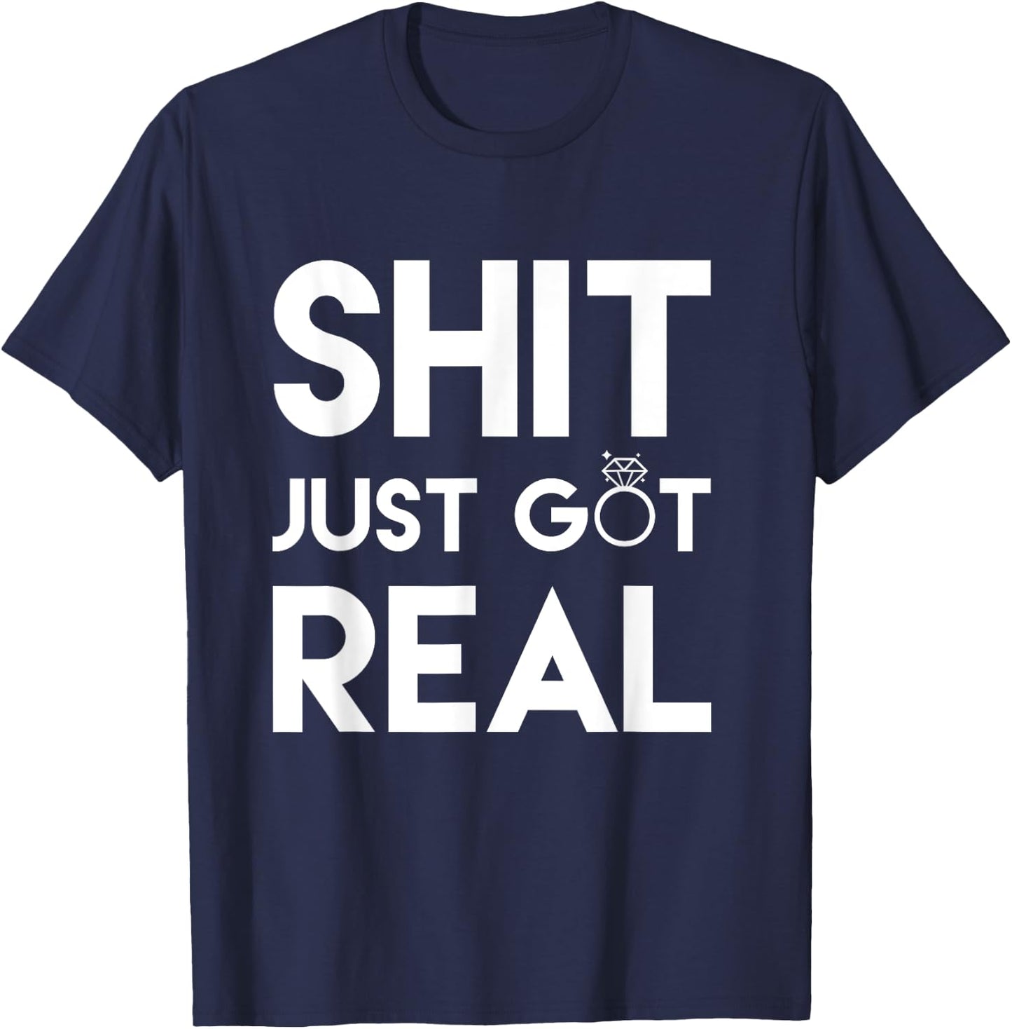 Profanity Shirts Shit Just Got Real Wedding Ring Gifts T-Shirt - T-Shirt | Navy