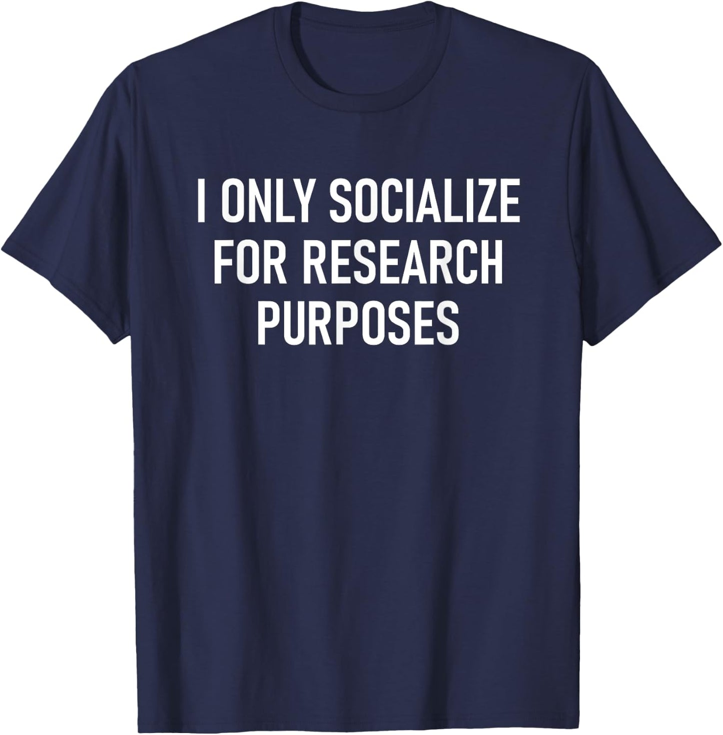 I Only Socialize For Research Purposes, Psychology Funny T-Shirt - T-Shirt | Navy