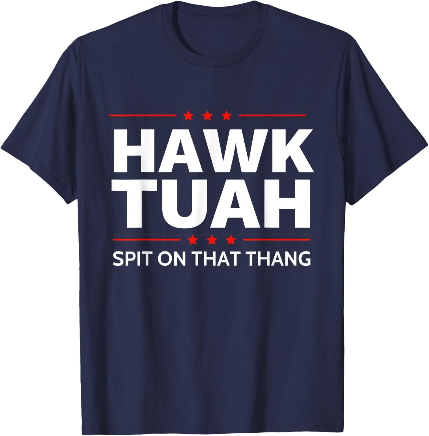 Hawk Tuah Spit on That Thang Funny Viral Meme 2024 Hawk Tuah T-Shirt - T-Shirt | Navy