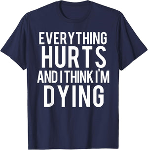 Everything Hurts And I Think I'm Dying Weightlifting Workout T-Shirt - T-Shirt | Navy