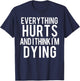 Everything Hurts And I Think I'm Dying Weightlifting Workout T-Shirt - T-Shirt | Navy