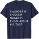 I Wonder If Chicken Nuggets Think About Me Too Funny T-Shirt - T-Shirt | Navy