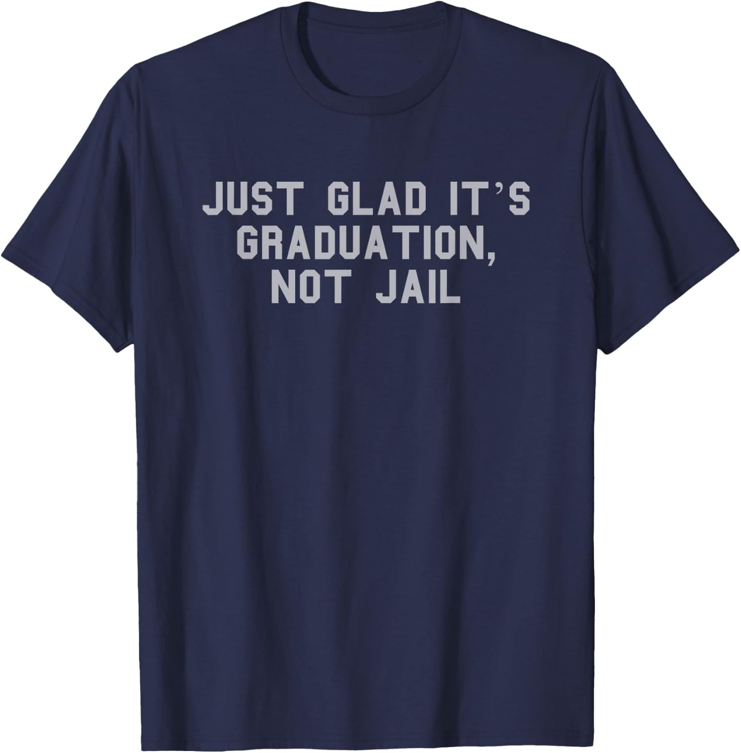 Graduation, Not Jail Parent Graduation Day Funny Fan Gray T-Shirt - T-Shirt | Navy