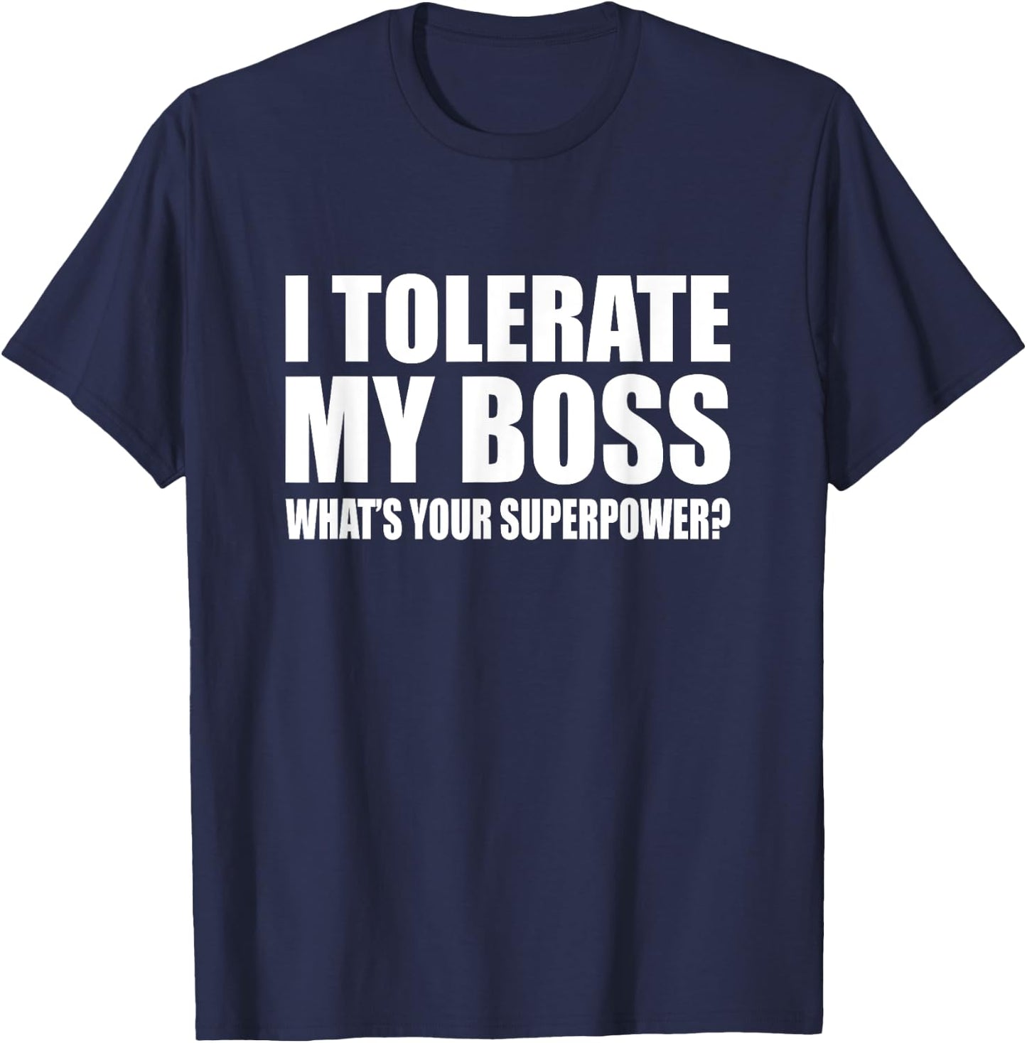 I tolerate my boss What is your super power? Funny T-Shirt - T-Shirt | Navy