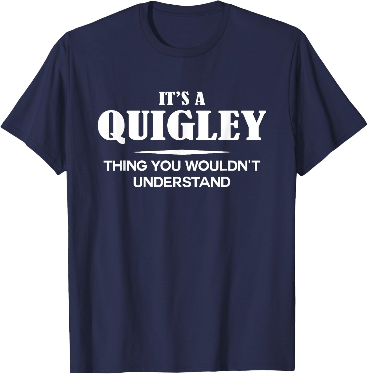 It's A QUIGLEY Thing You Wouldn't Understand QUIGLEY Name T-Shirt - T-Shirt | Navy