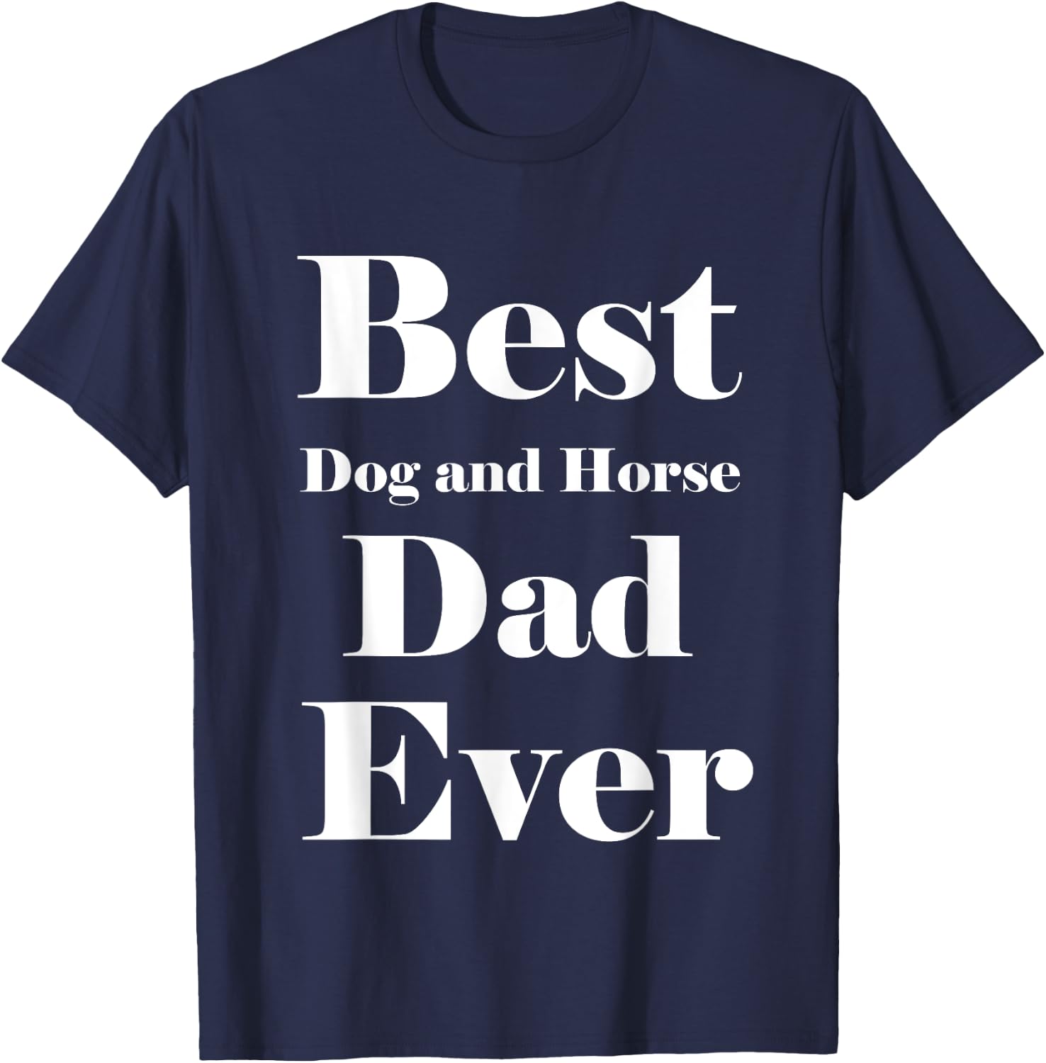 Best Dog and horse Dad Ever Father Parent Dad Gifts T-Shirt - T-Shirt | Navy